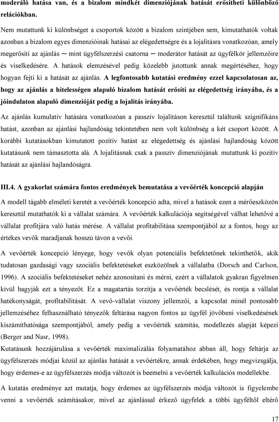 megerősíti az ajánlás mint ügyfélszerzési csatorna moderátor hatását az ügyfélkör jellemzőire és viselkedésére.