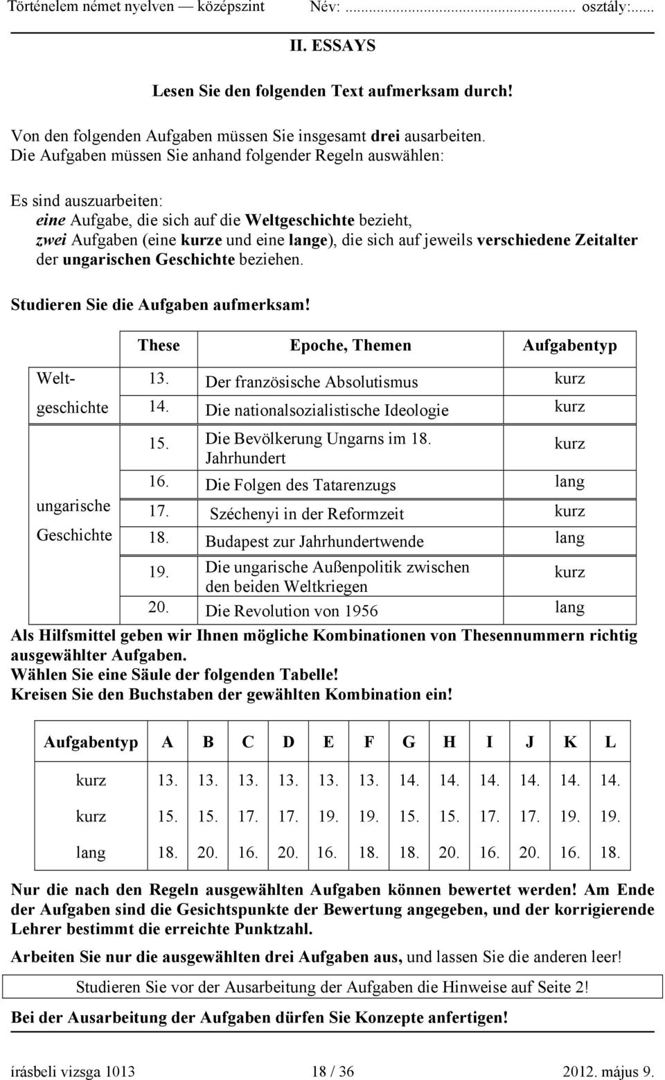 jeweils verschiedene Zeitalter der ungarischen Geschichte beziehen. Studieren Sie die Aufgaben aufmerksam! Weltgeschichte ungarische Geschichte These Epoche, Themen Aufgabentyp 13.