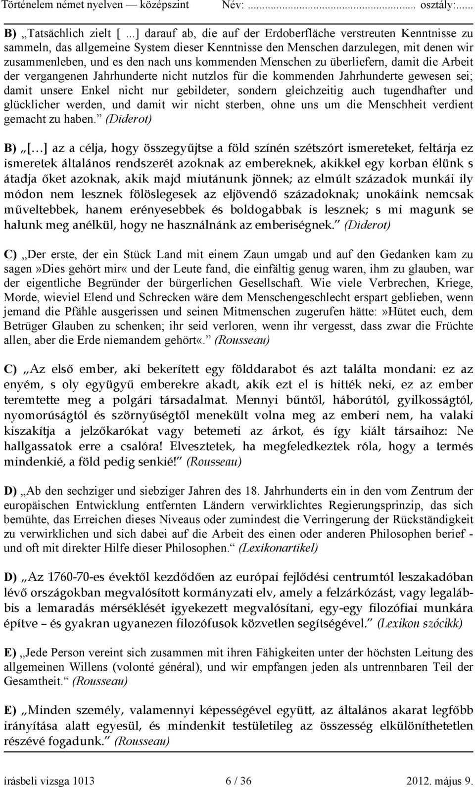 Menschen zu überliefern, damit die Arbeit der vergangenen Jahrhunderte nicht nutzlos für die kommenden Jahrhunderte gewesen sei; damit unsere Enkel nicht nur gebildeter, sondern gleichzeitig auch