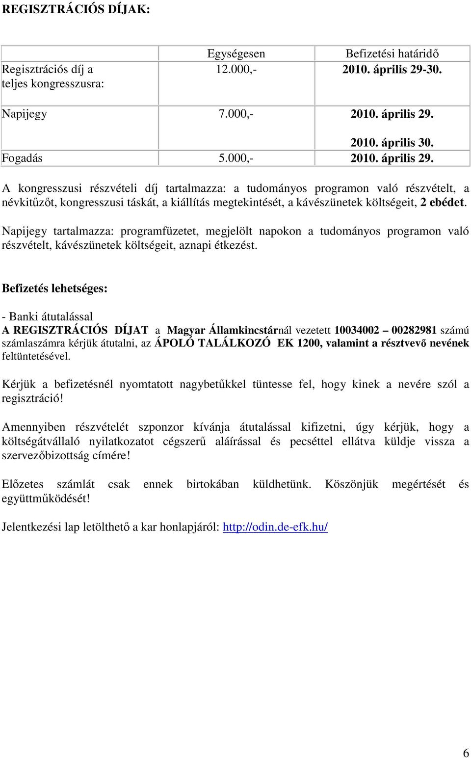 2010. április 30. Fogadás 5.000,- 2010. április 29.