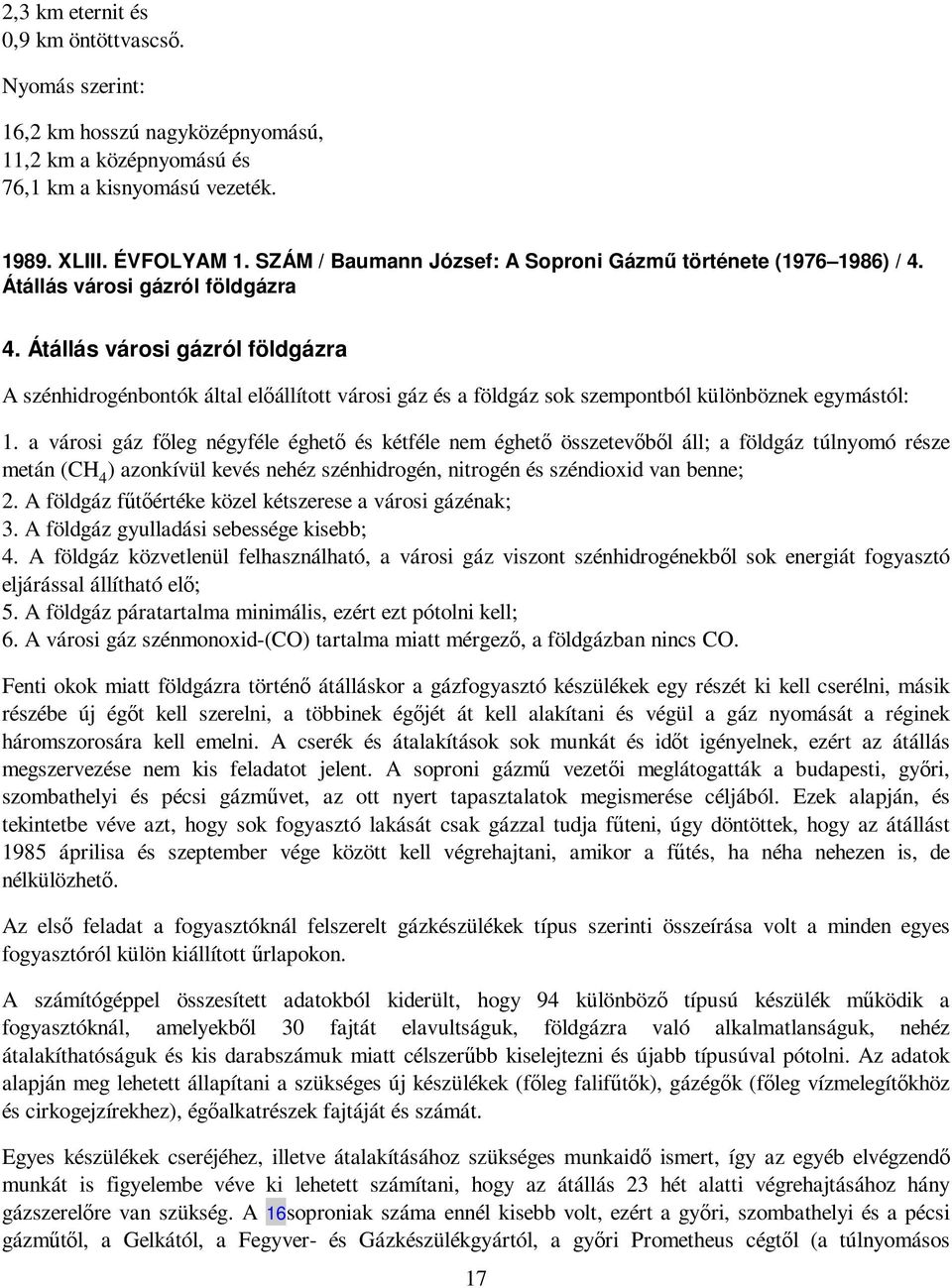 Átállás városi gázról földgázra A szénhidrogénbontók által elıállított városi gáz és a földgáz sok szempontból különböznek egymástól: 1.