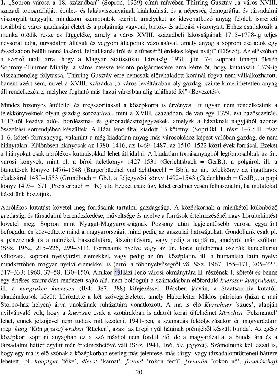 ismerteti továbbá a város gazdasági életét és a polgárság vagyoni, birtok- és adózási viszonyait. Ehhez csatlakozik a munka ötödik része és függeléke, amely a város XVIII.