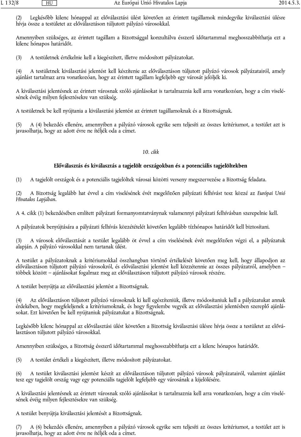 (3) A testületnek értékelnie kell a kiegészített, illetve módosított pályázatokat.