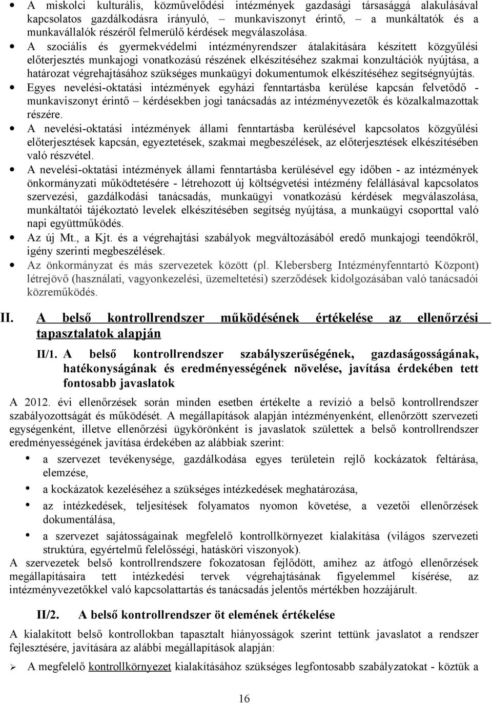 A szociális és gyermekvédelmi intézményrendszer átalakítására készített közgyűlési előterjesztés munkajogi vonatkozású részének elkészítéséhez szakmai konzultációk nyújtása, a határozat