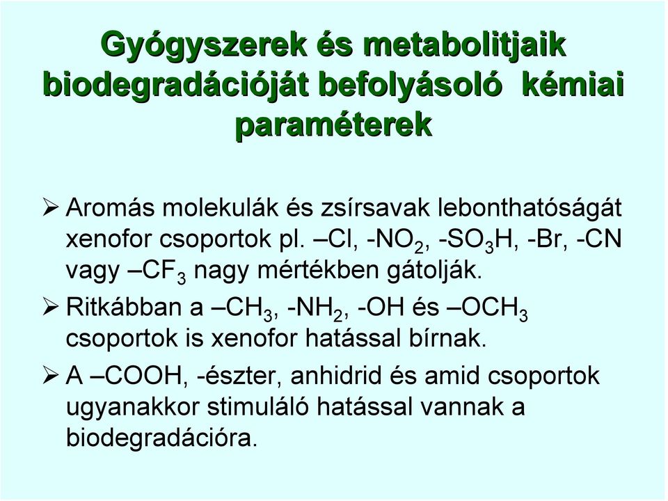 Cl, -NO 2, -SO 3 H, -Br, -CN vagy CF 3 nagy mértékben gátolják.