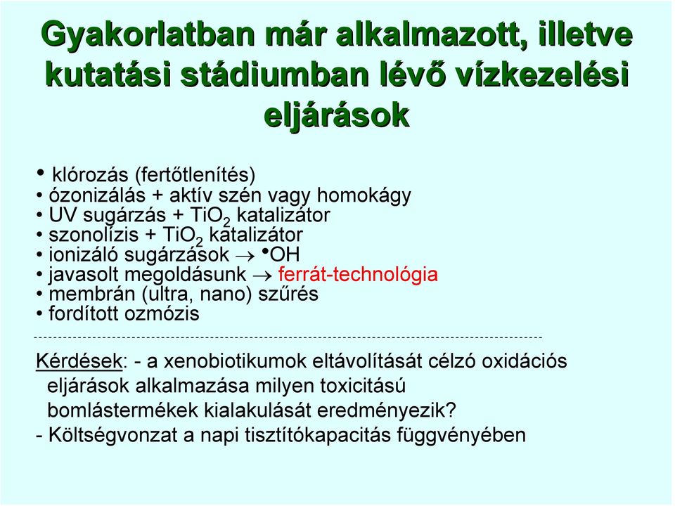 megoldásunk ferrát-technológia membrán (ultra, nano) szűrés fordított ozmózis Kérdések: - a xenobiotikumok eltávolítását célzó