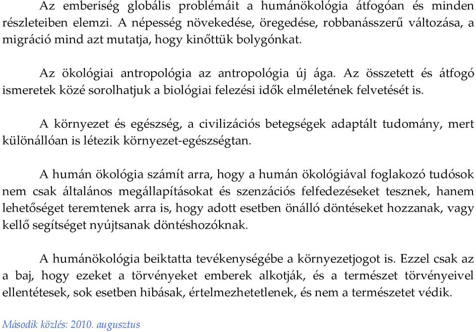 Az összetett és átfogó ismeretek közé sorolhatjuk a biológiai felezési idők elméletének felvetését is.