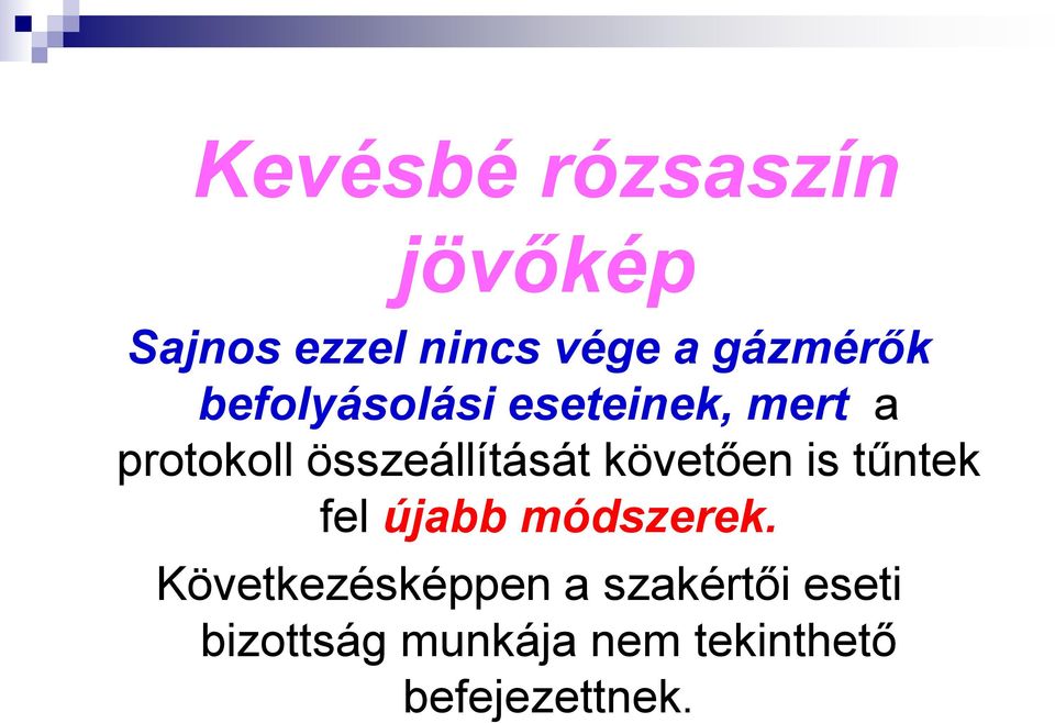 összeállítását követően is tűntek fel újabb módszerek.