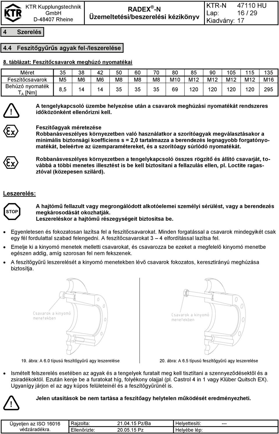 120 120 120 295 A tengelykapcsoló üzembe helyezése után a csavarok meghúzási nyomatékát rendszeres időközönként ellenőrizni kell.