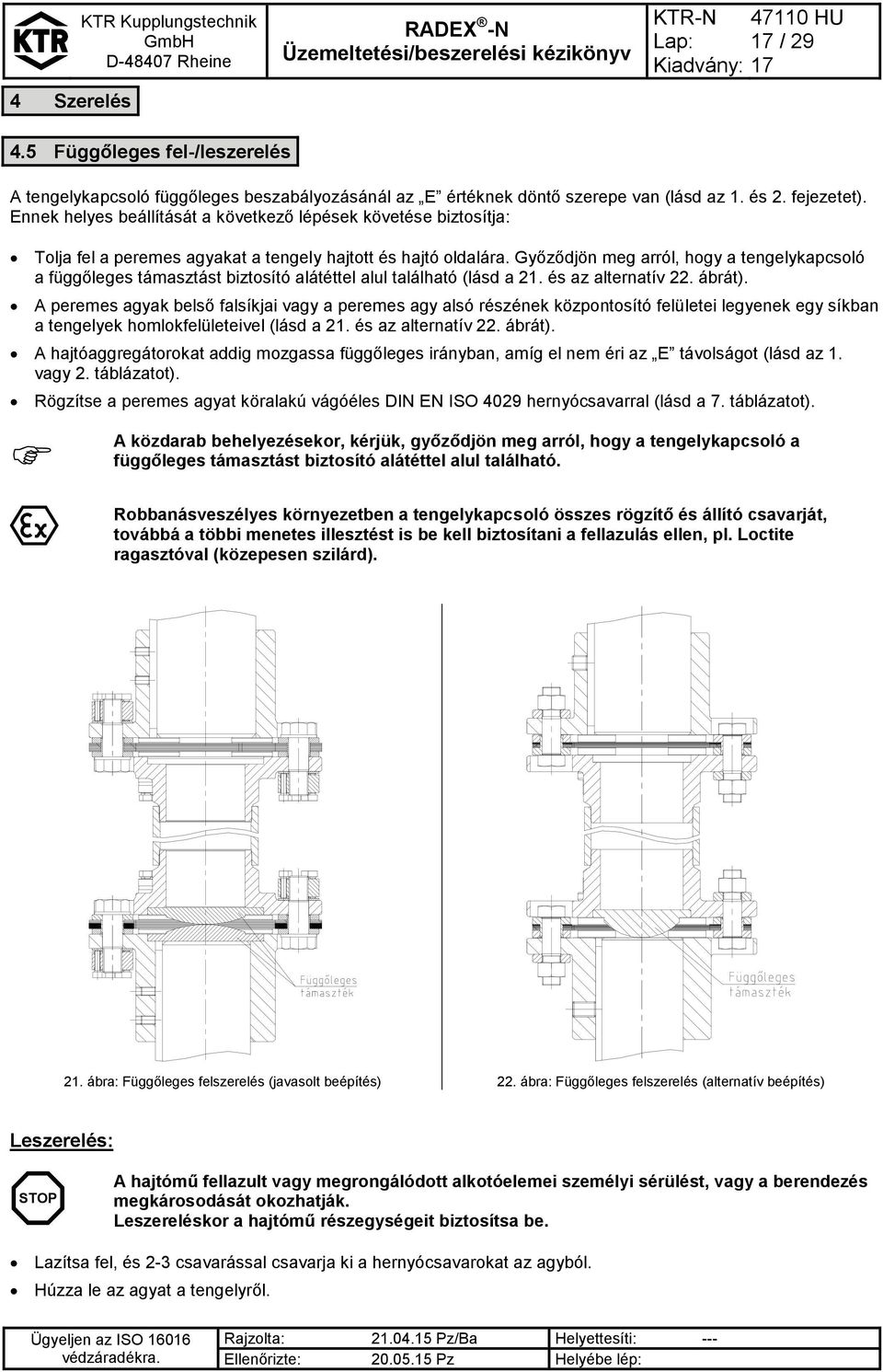 Győződjön meg arról, hogy a tengelykapcsoló a függőleges támasztást biztosító alátéttel alul található (lásd a 21. és az alternatív 22. ábrát).