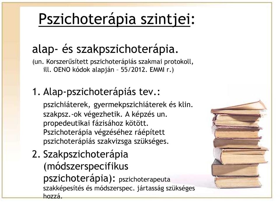 -ok végezhetik. A képzés un. propedeutikai fázisához kötött.