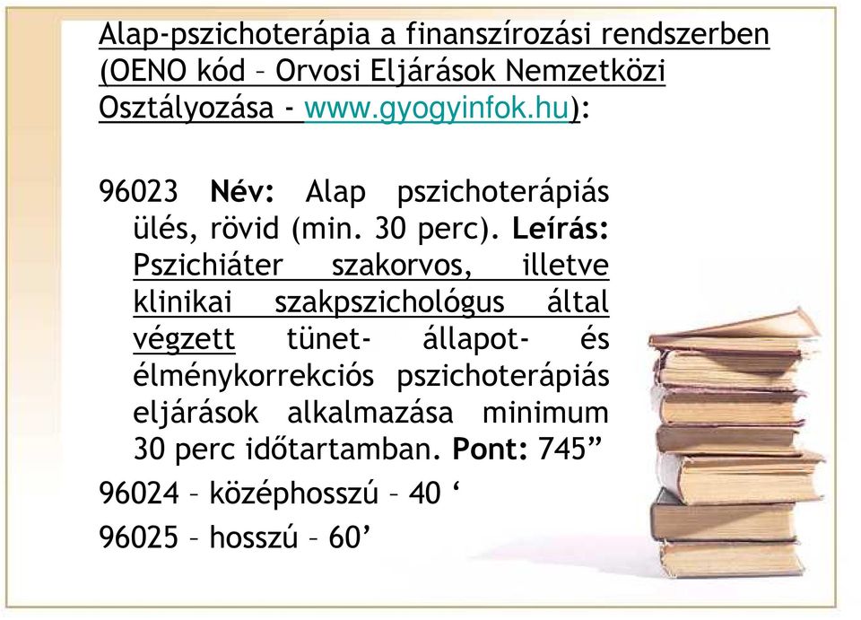 Leírás: Pszichiáter szakorvos, illetve klinikai szakpszichológus által végzett tünet- állapot- és