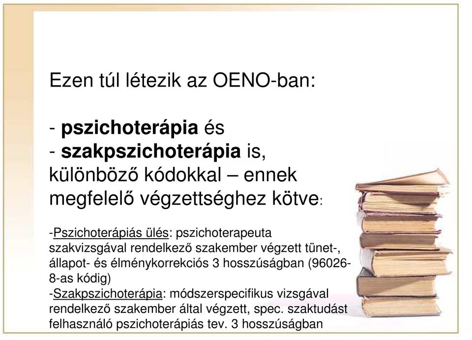 végzett tünet-, állapot- és élménykorrekciós 3 hosszúságban (96026-8-as kódig) -Szakpszichoterápia: