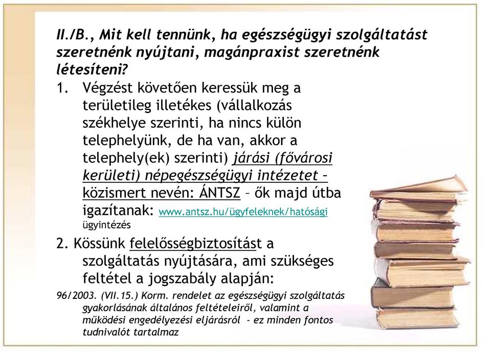 kerületi) népegészségügyi intézetet közismert nevén: ÁNTSZ ők majd útba igazítanak: www.antsz.hu/ügyfeleknek/hatósági ügyintézés 2.