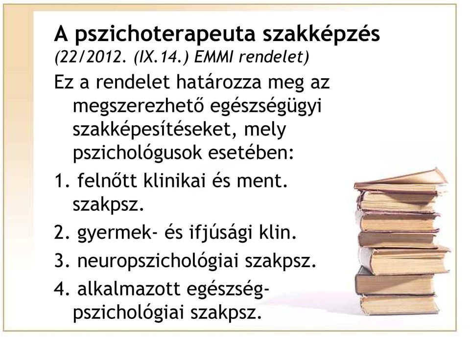 szakképesítéseket, mely pszichológusok esetében: 1. felnőtt klinikai és ment.