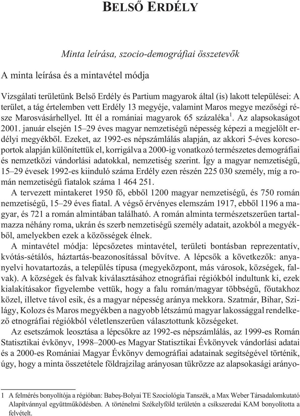 január elsején 15 29 éves magyar nemzetiségû népesség képezi a megjelölt erdélyi megyékbõl.