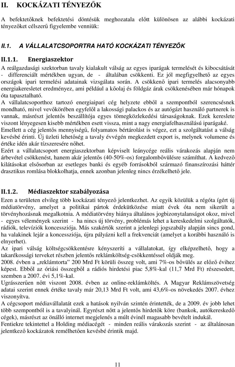 1. Energiaszektor A reálgazdasági szektorban tavaly kialakult válság az egyes iparágak termelését és kibocsátását - differenciált mértékben ugyan, de - általában csökkenti.