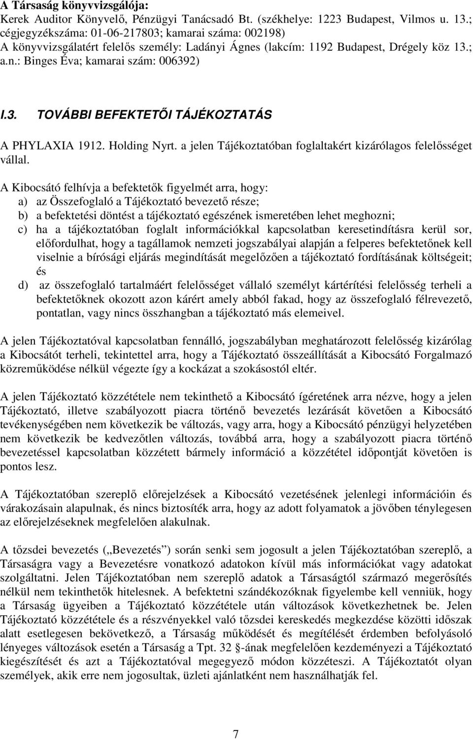 Holding Nyrt. a jelen Tájékoztatóban foglaltakért kizárólagos felelısséget vállal.