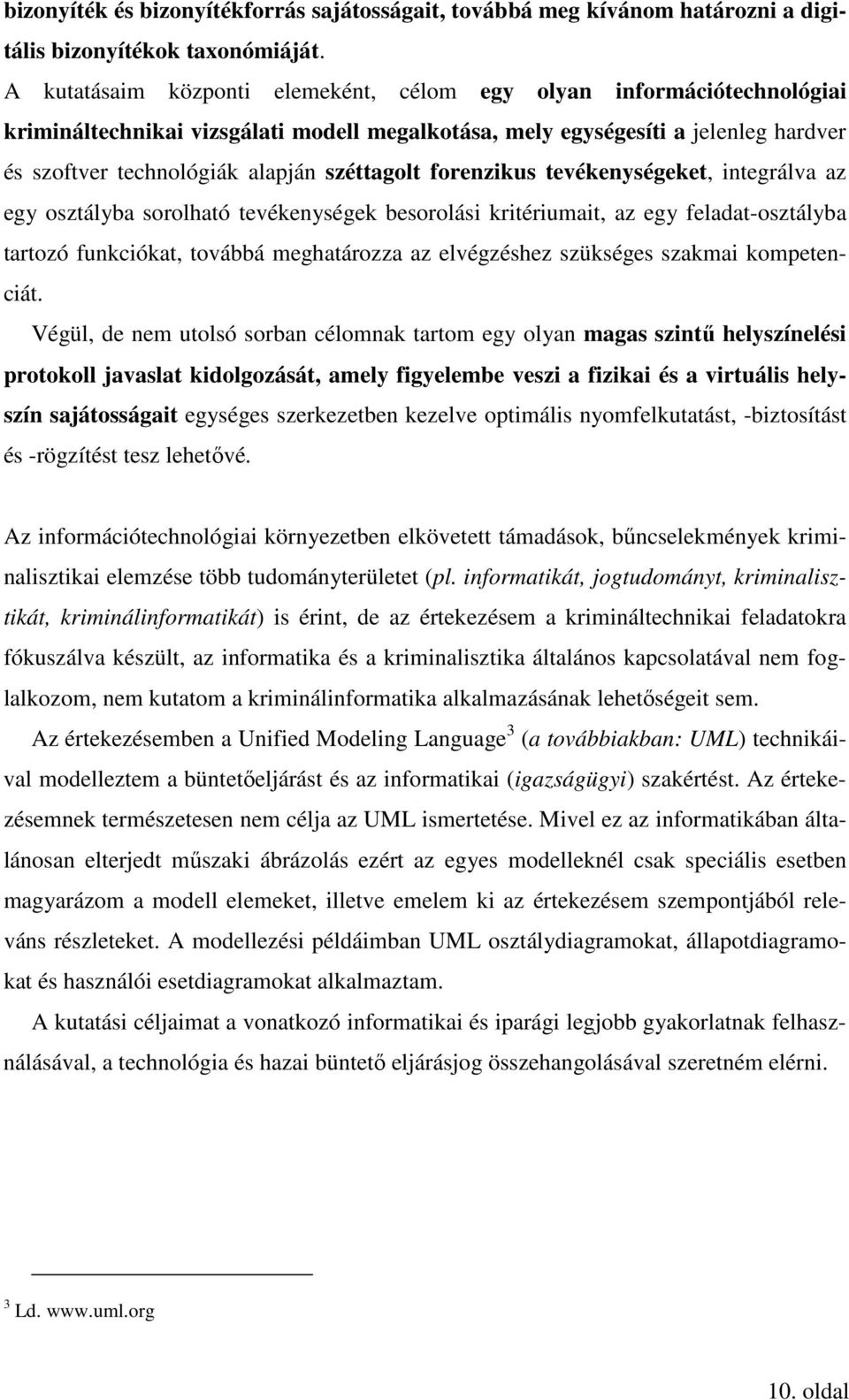 széttagolt forenzikus tevékenységeket, integrálva az egy osztályba sorolható tevékenységek besorolási kritériumait, az egy feladat-osztályba tartozó funkciókat, továbbá meghatározza az elvégzéshez