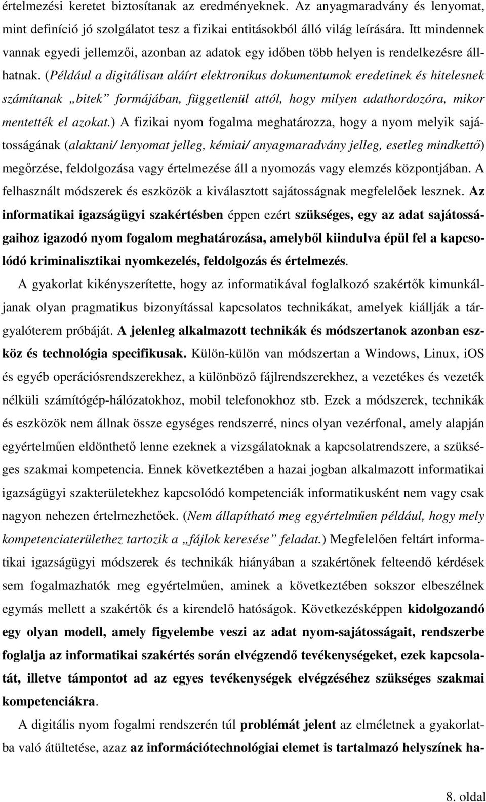 (Például a digitálisan aláírt elektronikus dokumentumok eredetinek és hitelesnek számítanak bitek formájában, függetlenül attól, hogy milyen adathordozóra, mikor mentették el azokat.