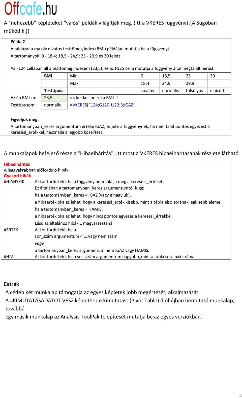 18,4 24,9 29,9 Testtípus: sovány normális túlsúlyos elhízott Az én BMI-m: 23,5 << Ide kell beírni a BMI-t!