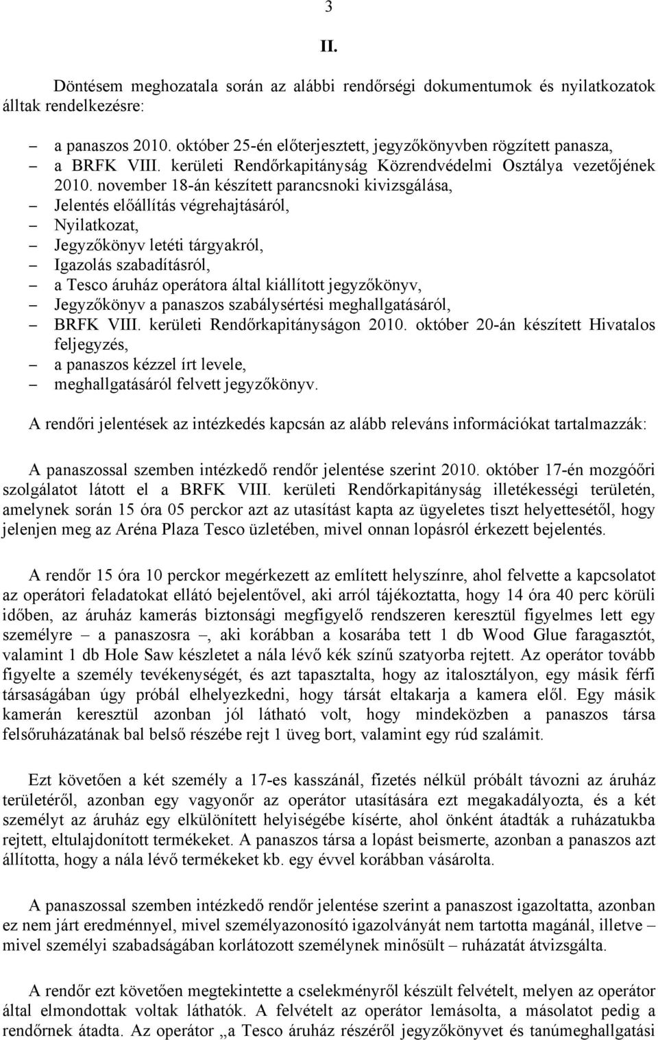 november 18-án készített parancsnoki kivizsgálása, Jelentés előállítás végrehajtásáról, Nyilatkozat, Jegyzőkönyv letéti tárgyakról, Igazolás szabadításról, a Tesco áruház operátora által kiállított