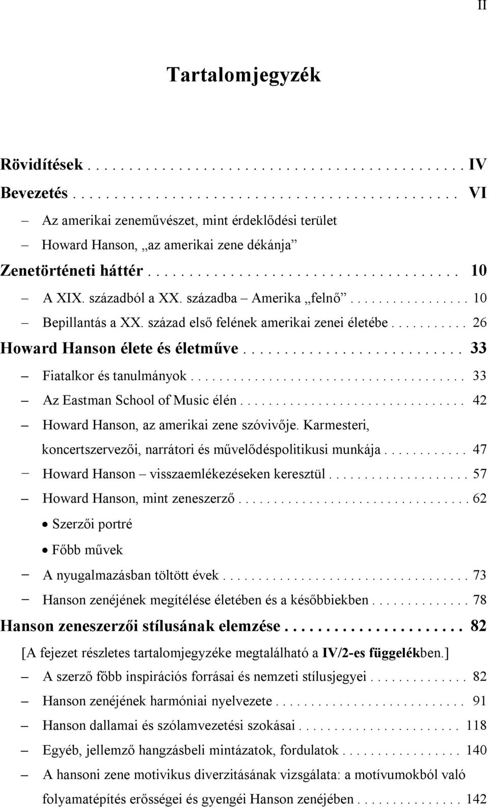 századból a XX. századba Amerika felnő................. 10 Bepillantás a XX. század első felének amerikai zenei életébe........... 26 Howard Hanson élete és életműve........................... 33 Fiatalkor és tanulmányok.