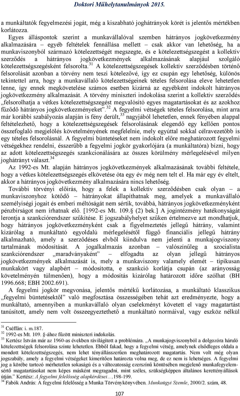 megszegte, és e kötelezettségszegést a kollektív szerződés a hátrányos jogkövetkezmények alkalmazásának alapjául szolgáló kötelezettségszegésként felsorolta.