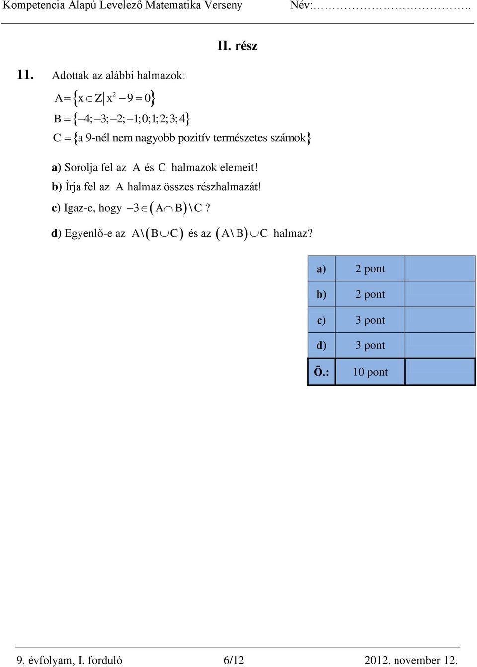 b) Írja fel az A halmaz összes részhalmazát! 3 A B \ C?