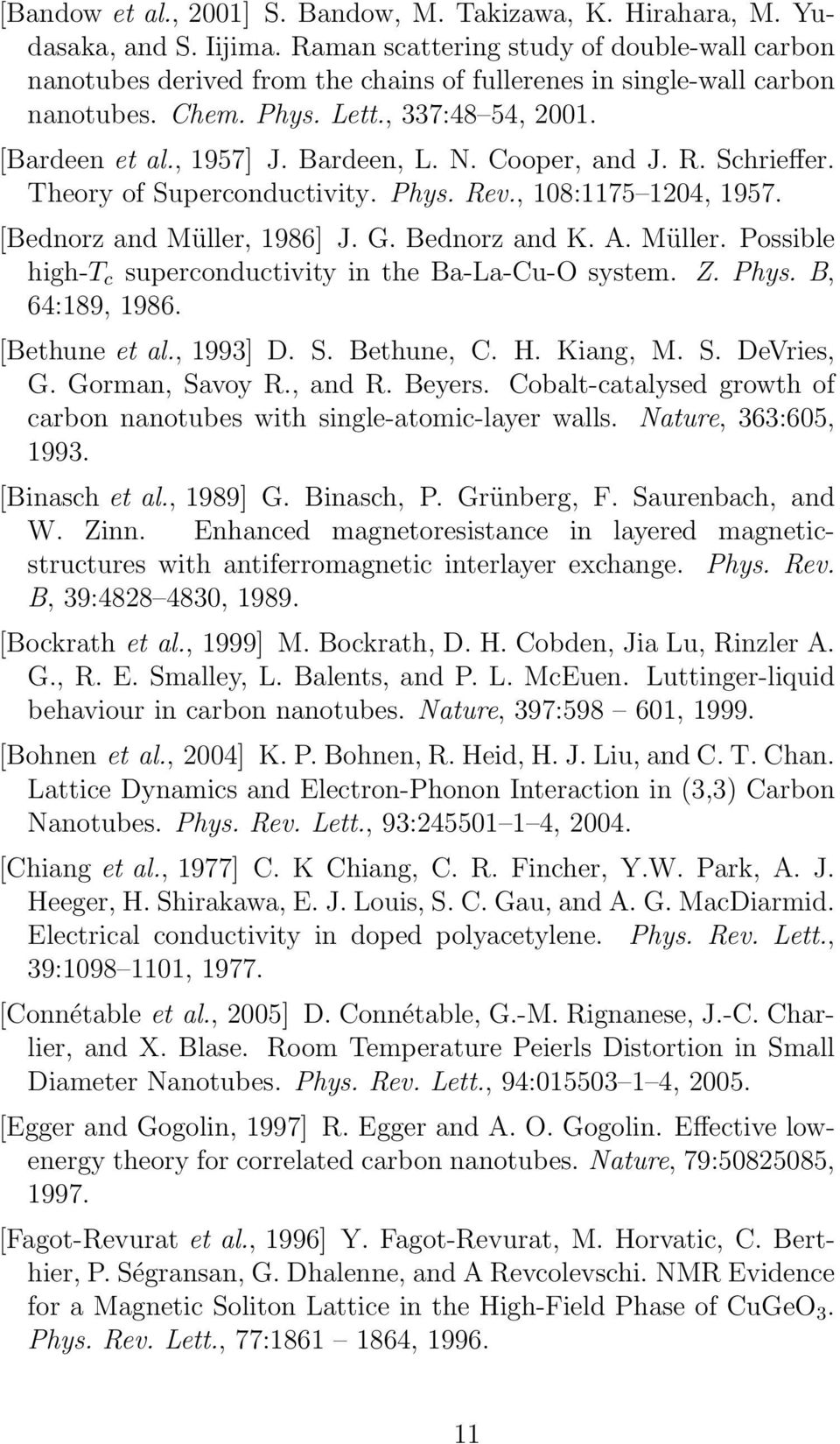 N. Cooper, and J. R. Schrieffer. Theory of Superconductivity. Phys. Rev., 108:1175 1204, 1957. [Bednorz and Müller, 1986] J. G. Bednorz and K. A. Müller. Possible high-t c superconductivity in the Ba-La-Cu-O system.
