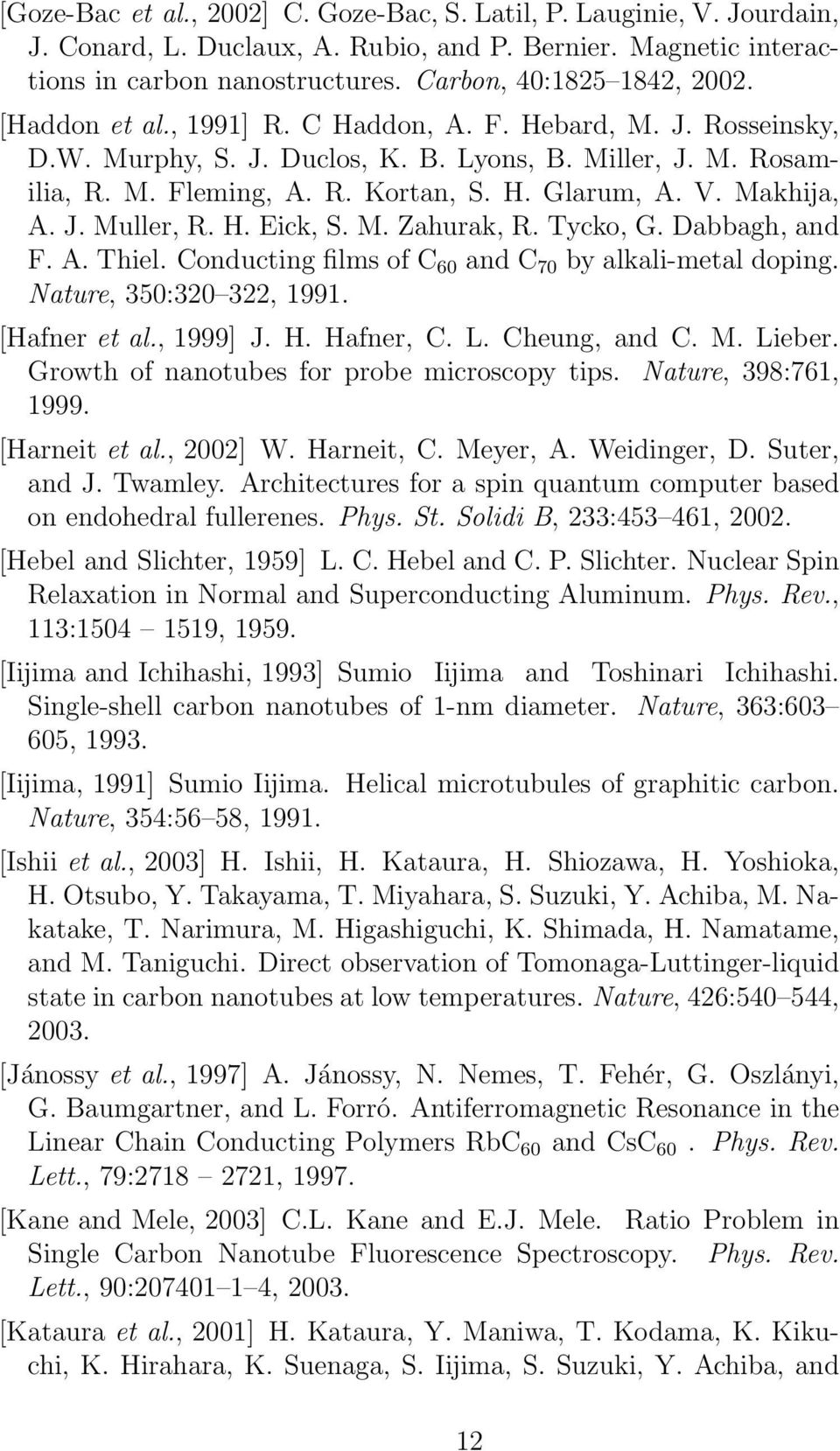 H. Eick, S. M. Zahurak, R. Tycko, G. Dabbagh, and F. A. Thiel. Conducting films of C 60 and C 70 by alkali-metal doping. Nature, 350:320 322, 1991. [Hafner et al., 1999] J. H. Hafner, C. L.