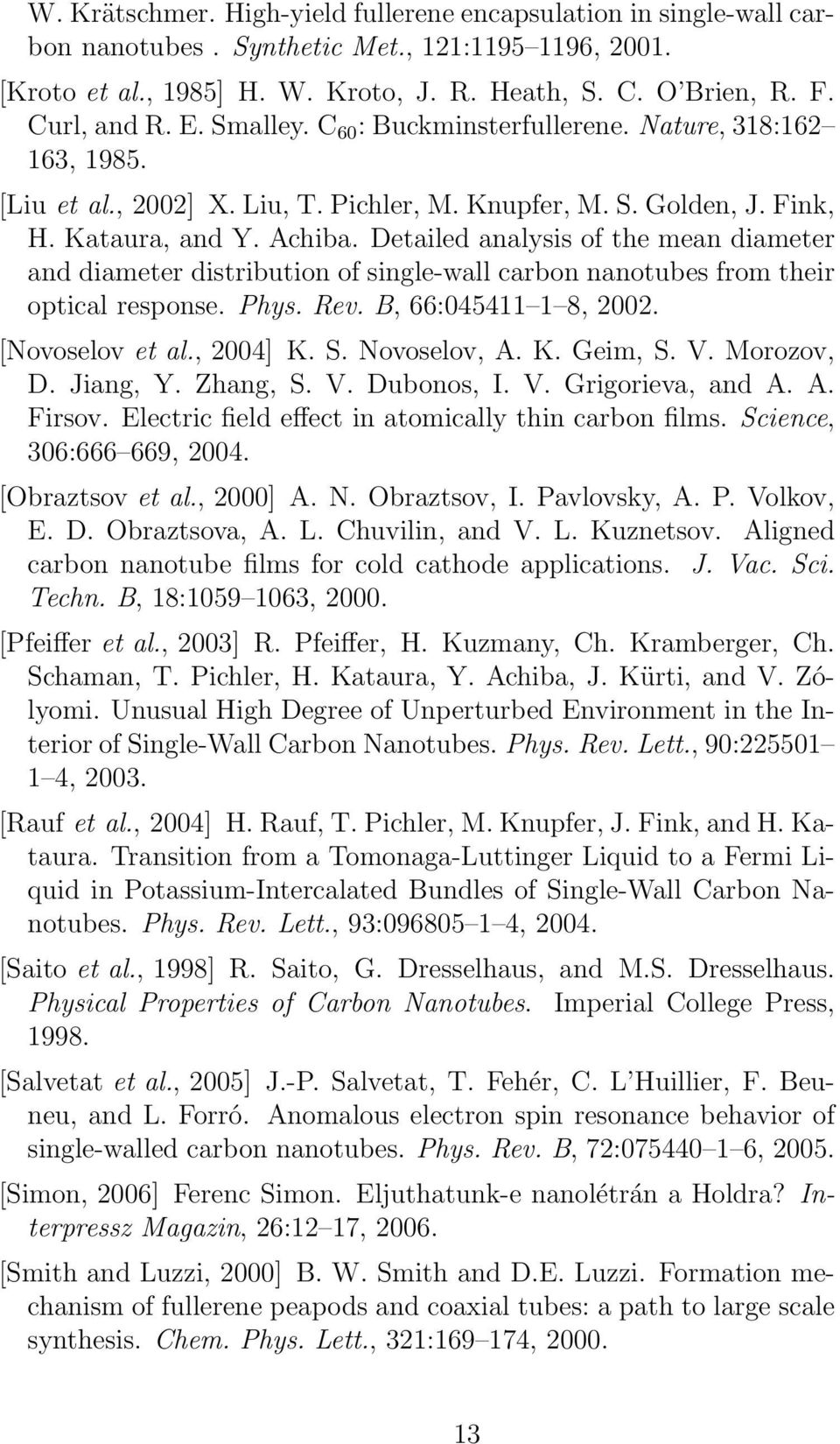 Detailed analysis of the mean diameter and diameter distribution of single-wall carbon nanotubes from their optical response. Phys. Rev. B, 66:045411 1 8, 2002. [Novoselov et al., 2004] K. S.