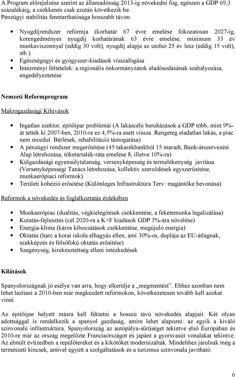 munkaviszonnyal (eddig 30 volt), nyugdíj alapja az utolsó 25 év lesz (eddig 15 volt), stb.