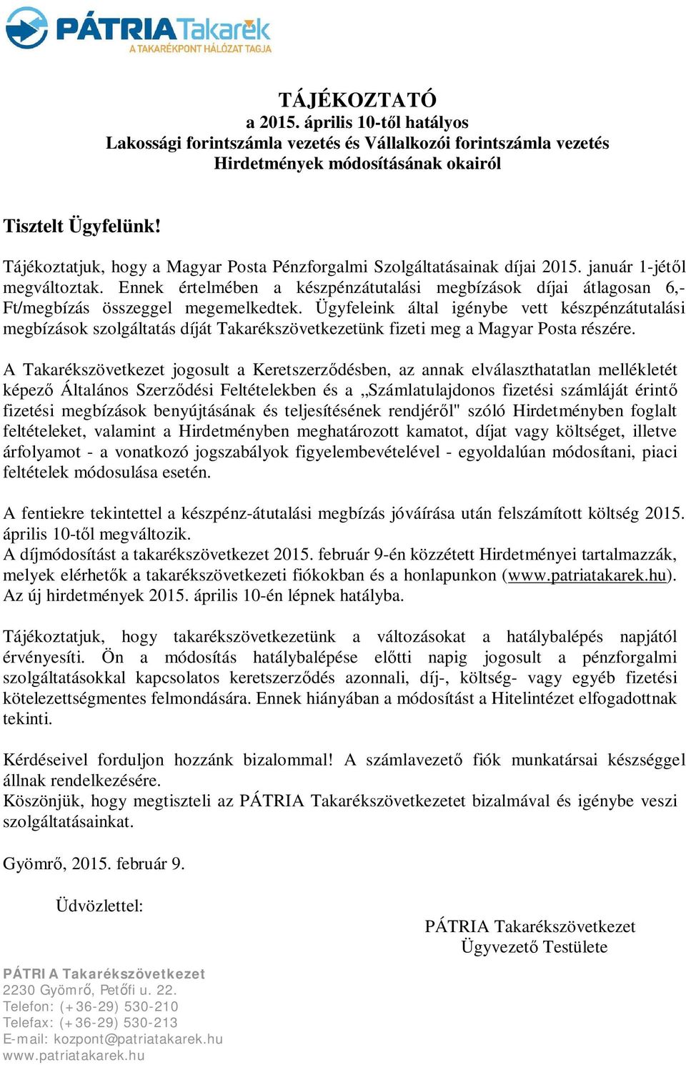 Ennek értelmében a készpénzátutalási megbízások díjai átlagosan 6,- Ft/megbízás összeggel megemelkedtek.