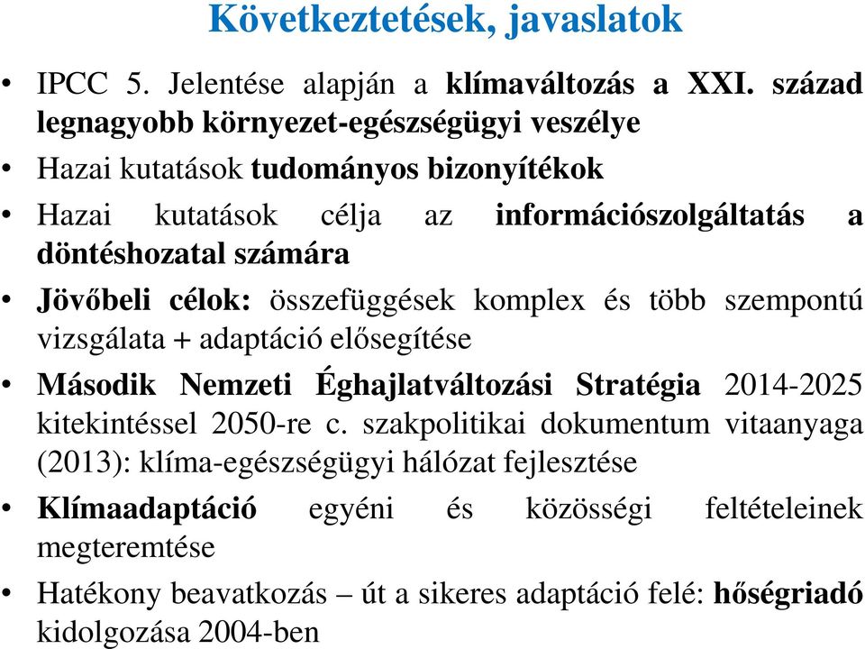 számára Jövőbeli célok: összefüggések komplex és több szempontú vizsgálata + adaptáció elősegítése Második Nemzeti Éghajlatváltozási Stratégia 2014-2025