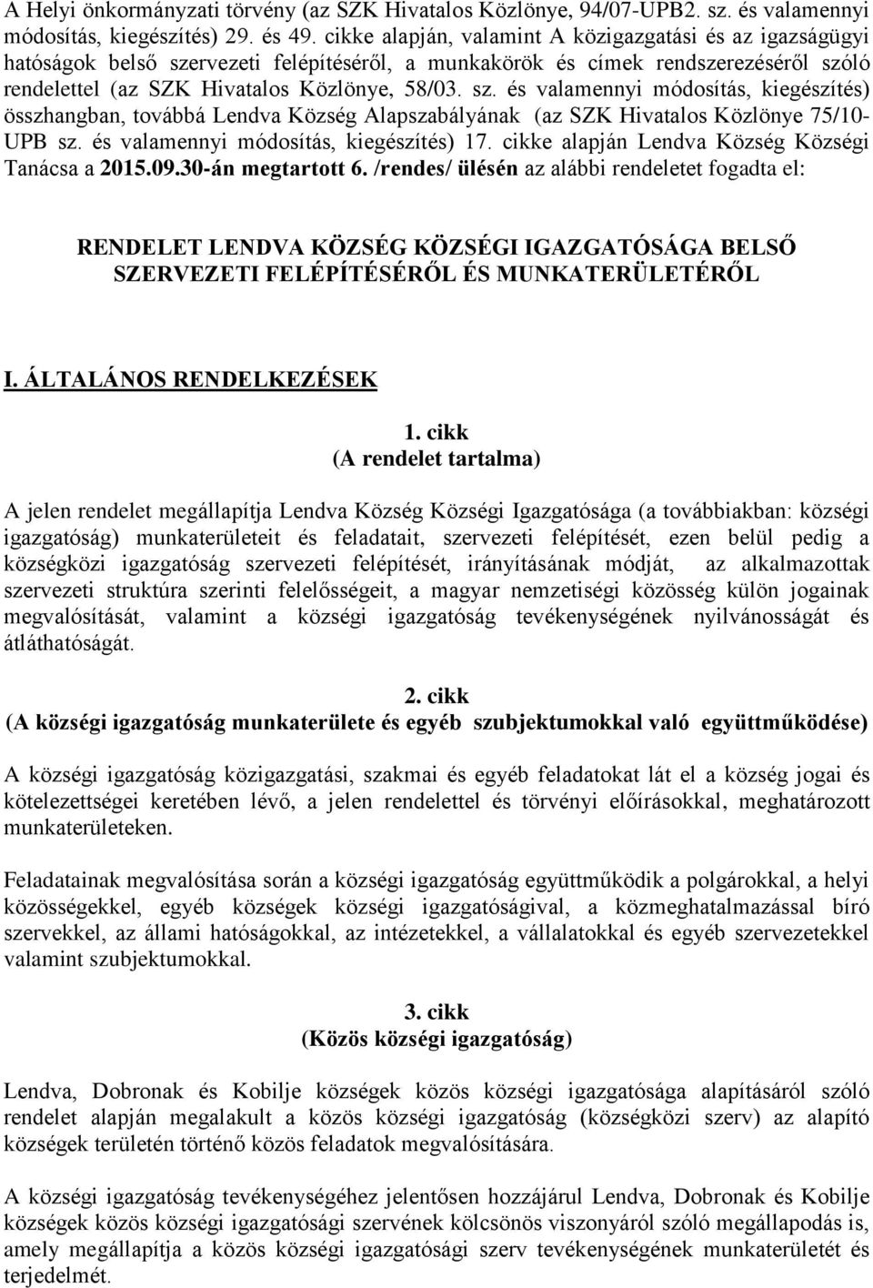 rvezeti felépítéséről, a munkakörök és címek rendszerezéséről szóló rendelettel (az SZK Hivatalos Közlönye, 58/03. sz. és valamennyi módosítás, kiegészítés) összhangban, továbbá Lendva Község Alapszabályának (az SZK Hivatalos Közlönye 75/10- UPB sz.