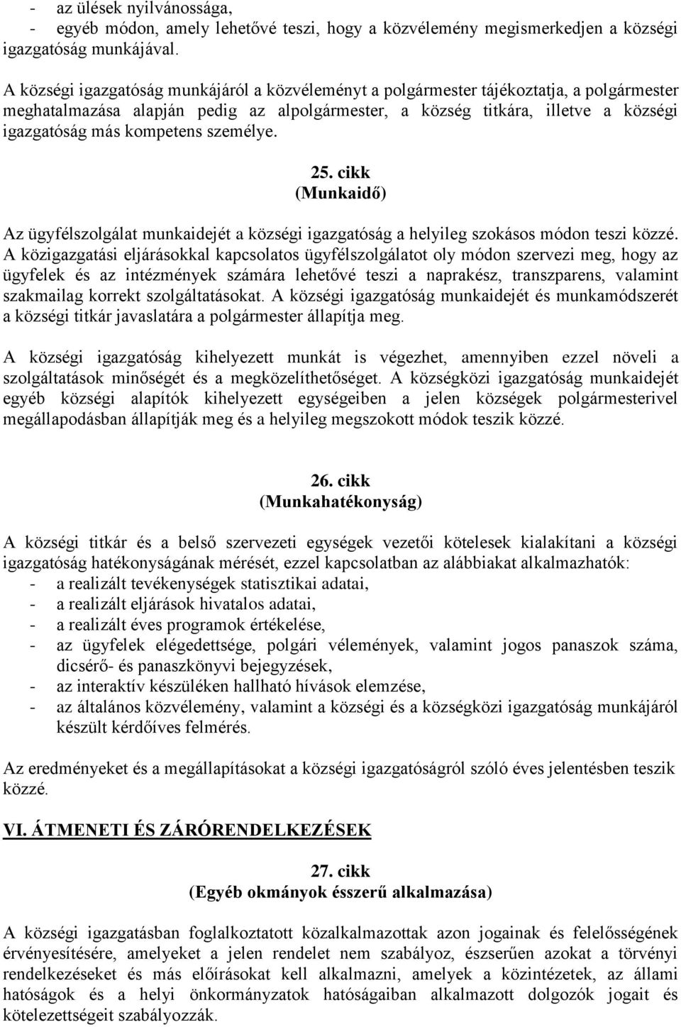 kompetens személye. 25. cikk (Munkaidő) Az ügyfélszolgálat munkaidejét a községi igazgatóság a helyileg szokásos módon teszi közzé.