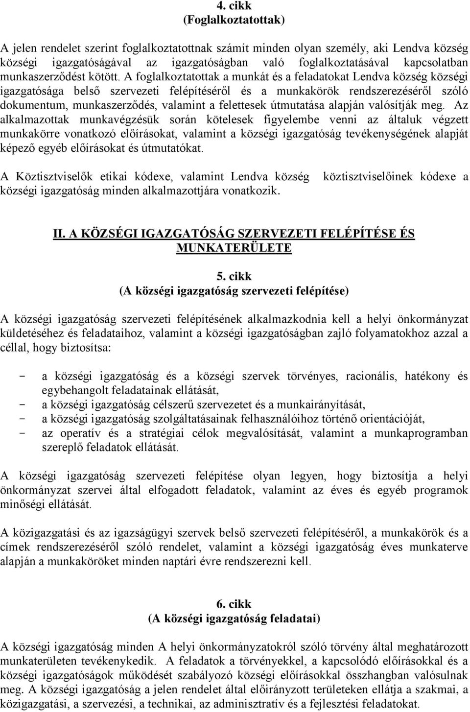 A foglalkoztatottak a munkát és a feladatokat Lendva község községi igazgatósága belső szervezeti felépítéséről és a munkakörök rendszerezéséről szóló dokumentum, munkaszerződés, valamint a