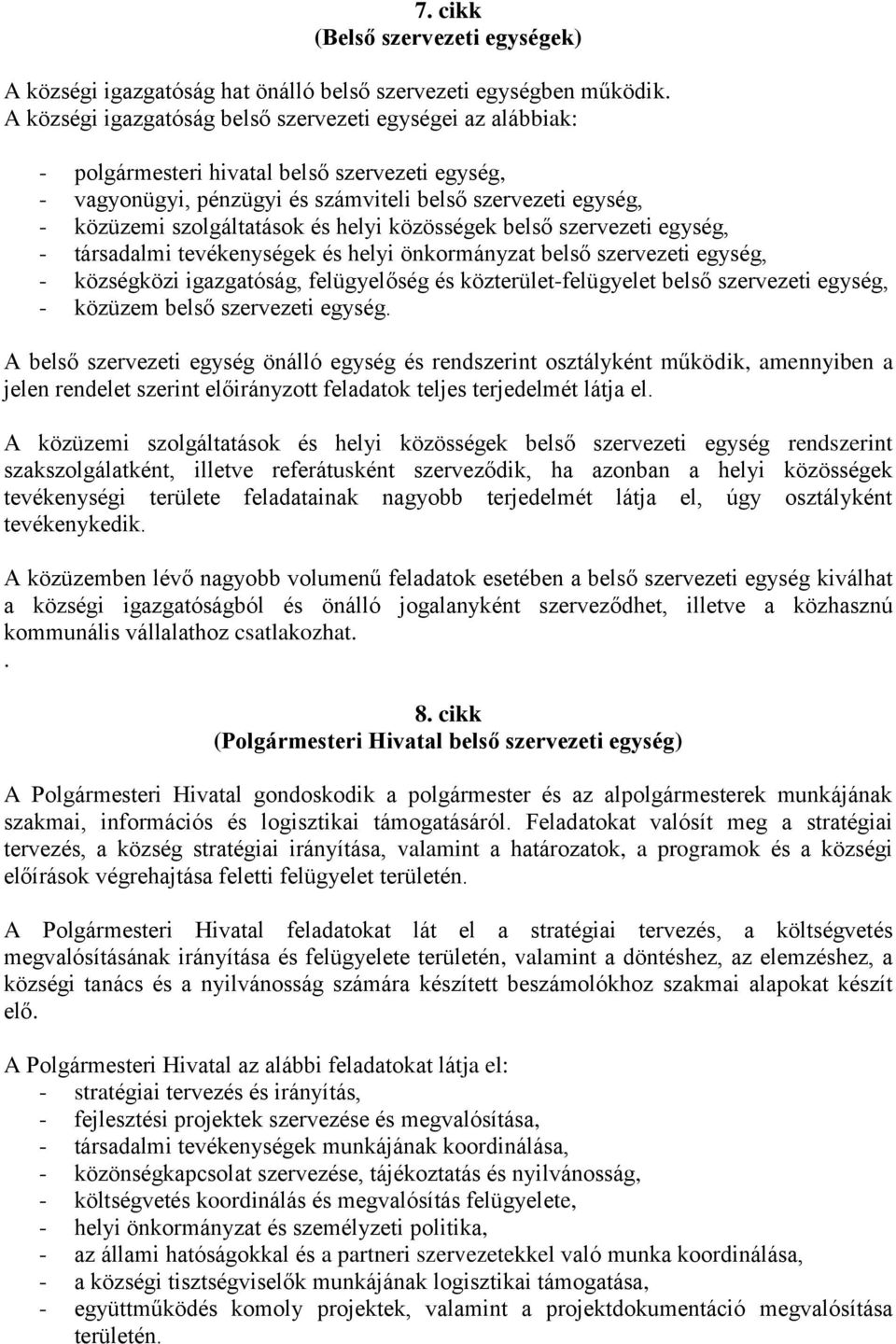 és helyi közösségek belső szervezeti egység, - társadalmi tevékenységek és helyi önkormányzat belső szervezeti egység, - községközi igazgatóság, felügyelőség és közterület-felügyelet belső szervezeti