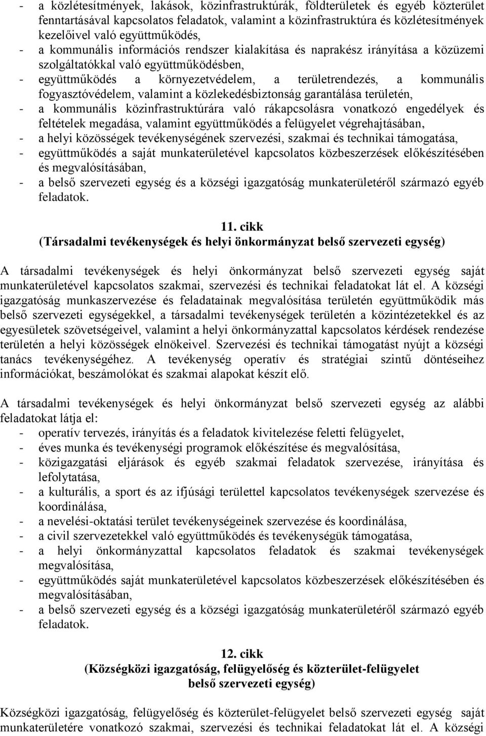 kommunális fogyasztóvédelem, valamint a közlekedésbiztonság garantálása területén, - a kommunális közinfrastruktúrára való rákapcsolásra vonatkozó engedélyek és feltételek megadása, valamint