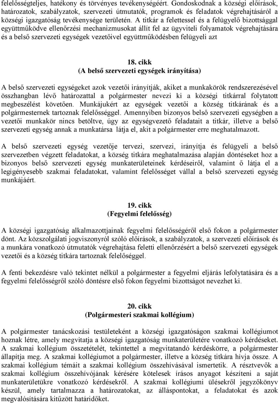 A titkár a felettessel és a felügyelő bizottsággal együttműködve ellenőrzési mechanizmusokat állít fel az ügyviteli folyamatok végrehajtására és a belső szervezeti egységek vezetőivel