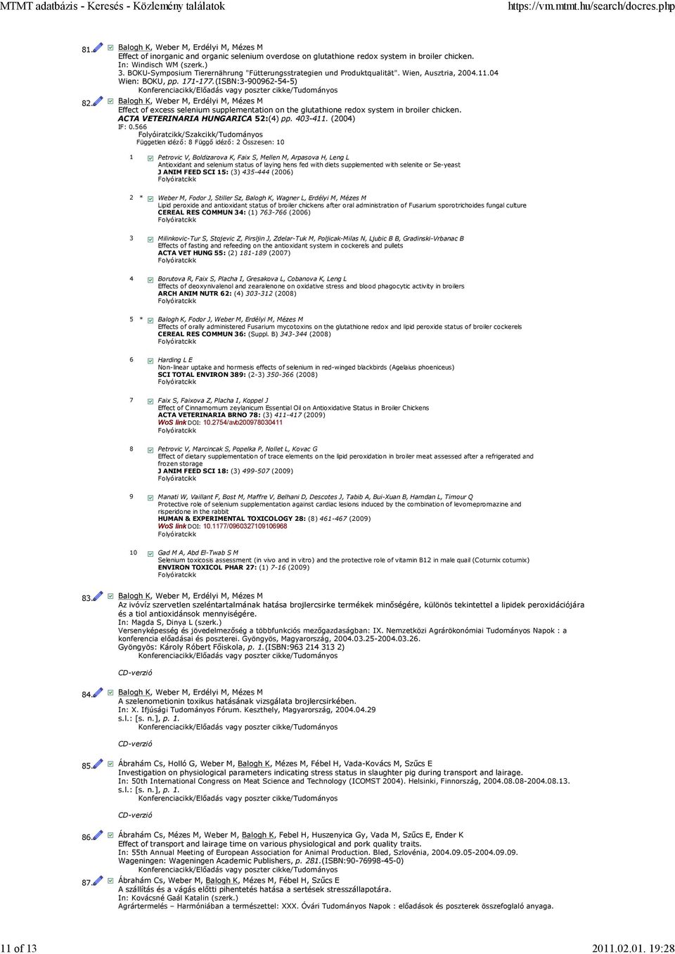 Balogh K, Weber M, Erdélyi M, Mézes M Effect of excess selenium supplementation on the glutathione redox system in broiler chicken. ACTA VETERINARIA HUNGARICA 52:(4) pp. 403-411. (2004) IF: 0.