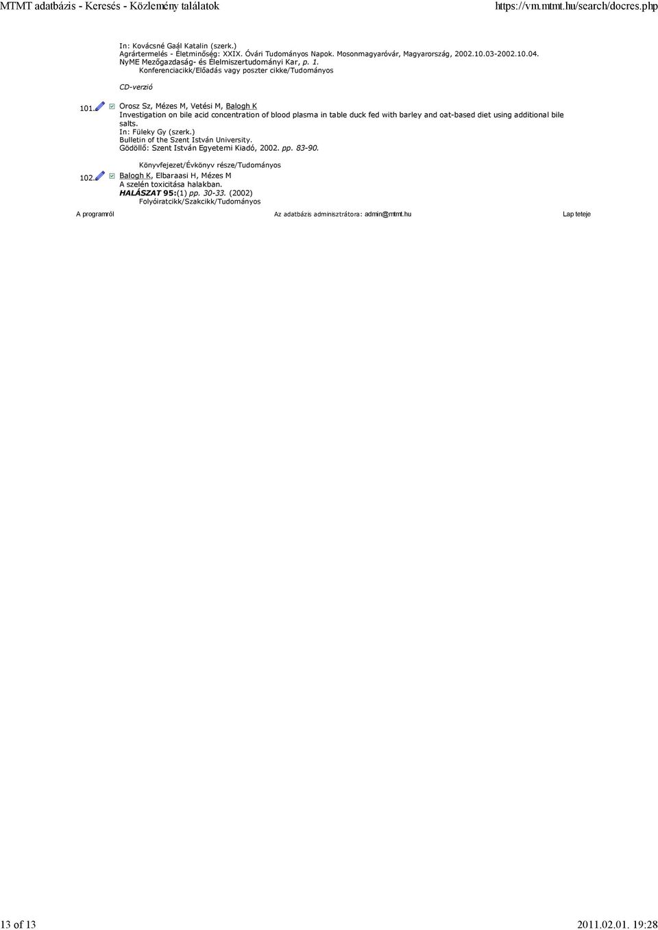 Orosz Sz, Mézes M, Vetési M, Balogh K Investigation on bile acid concentration of blood plasma in table duck fed with barley and oat-based diet using additional bile salts.