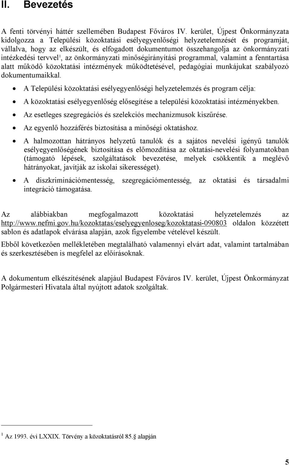 önkormányzati intézkedési tervvel 1, az önkormányzati minőségirányítási programmal, valamint a fenntartása alatt működő közoktatási intézmények működtetésével, pedagógiai munkájukat szabályozó