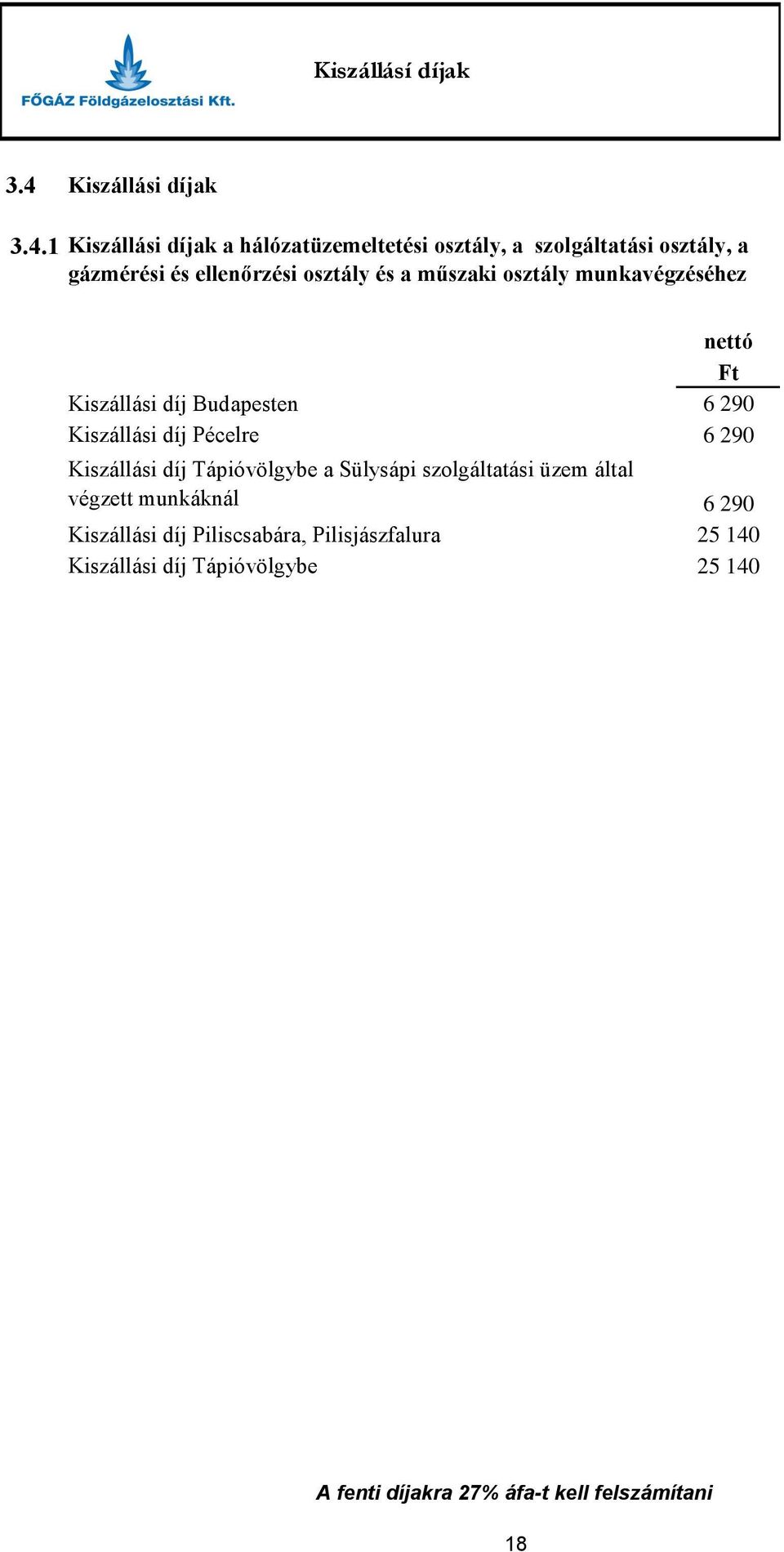 1 Kiszállási díjak a hálózatüzemeltetési osztály, a szolgáltatási osztály, a gázmérési és ellenőrzési