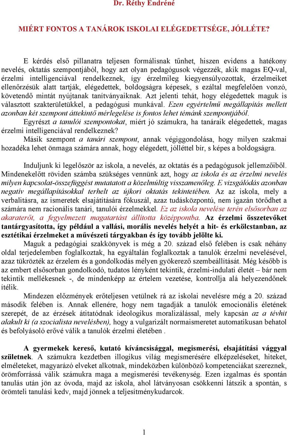 rendelkeznek, így érzelmileg kiegyensúlyozottak, érzelmeiket ellenőrzésük alatt tartják, elégedettek, boldogságra képesek, s ezáltal megfelelően vonzó, követendő mintát nyújtanak tanítványaiknak.