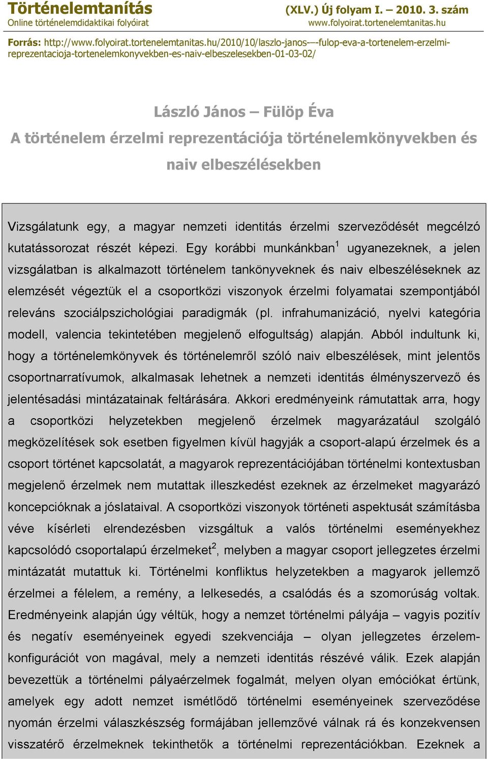 hu/2010/10/laszlo-janos- -fulop-eva-a-tortenelem-erzelmireprezentacioja-tortenelemkonyvekben-es-naiv-elbeszelesekben-01-03-02/ László János Fülöp Éva A történelem érzelmi reprezentációja