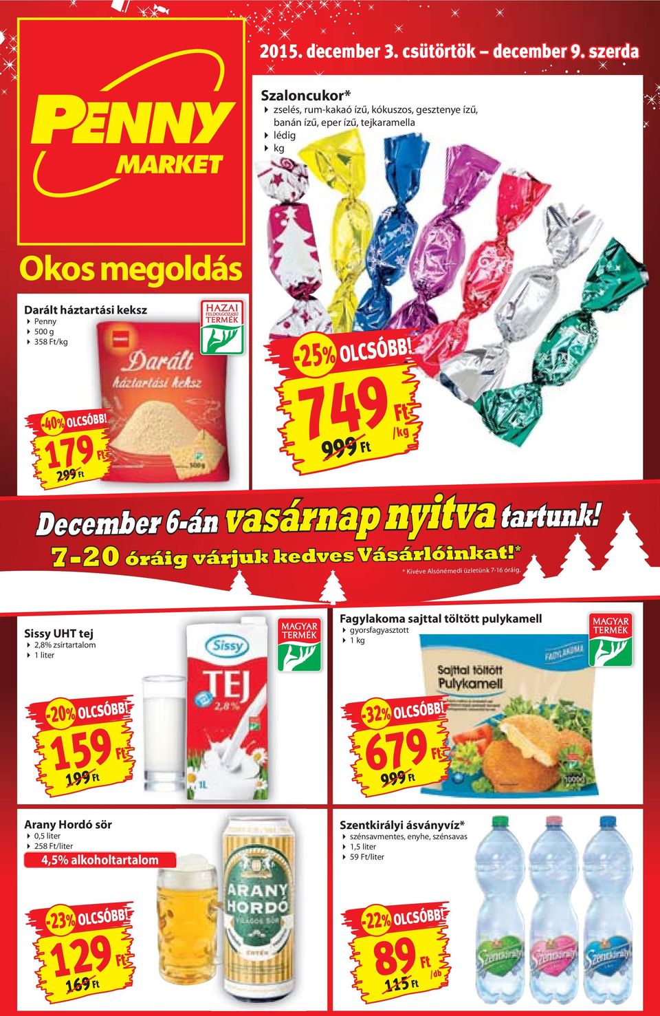 -40% OLCSÓBB! 179 749 999 December 6-án vasárnap nyitva tartunk! 7-20 óráig várjuk kedves Vásárlóinkat! * /kg * Kivéve Alsónémedi üzletünk 7-16 óráig.