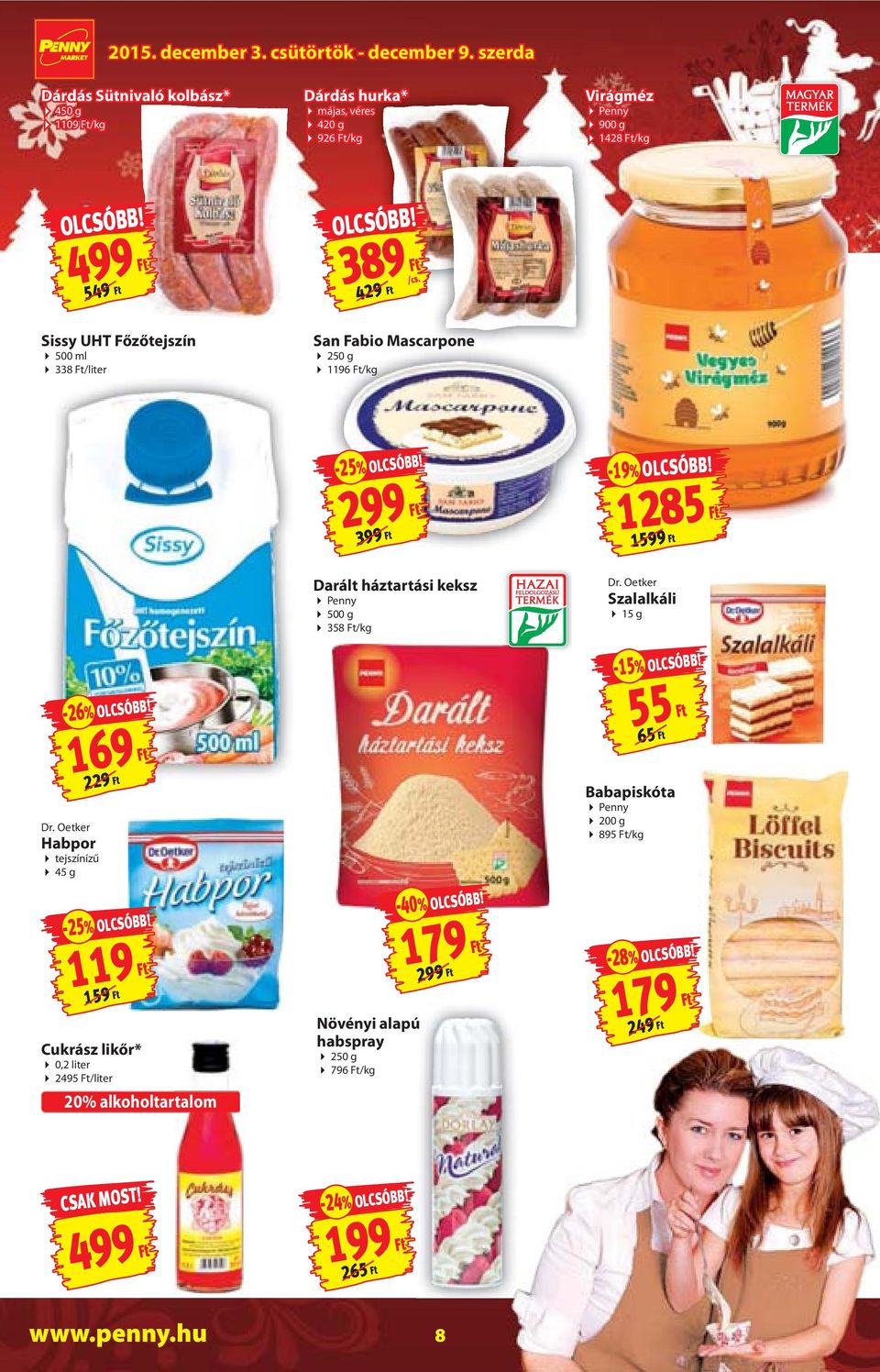 1285 1599 Darált háztartási keksz Penny 500 g 358 /kg Dr. Oetker Szalalkáli 15 g -15% OLCSÓBB! -26% OLCSÓBB! Dr. Oetker Habpor tejszínízű 45 g 169 229-25% OLCSÓBB!