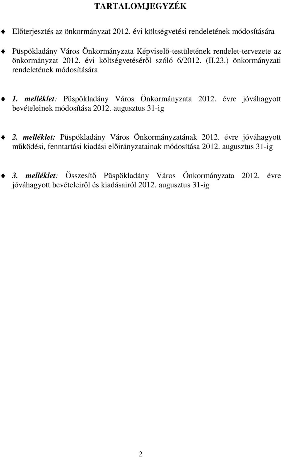 évi költségvetéséről szóló 6/2012. (II.23.) önkormányzati rendeletének módosítására 1. melléklet: Püspökladány Város Önkormányzata 2012.